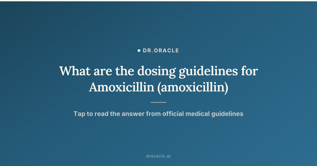 What are the dosing guidelines for Amoxicillin (amoxicillin)