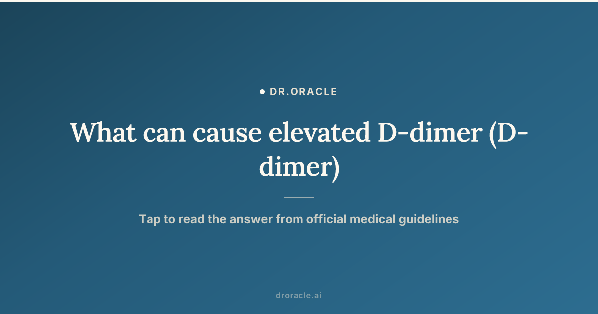 What can cause elevated D-dimer (D-dimer)