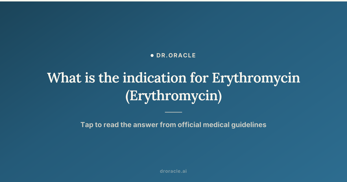 What is the indication for Erythromycin (Erythromycin)