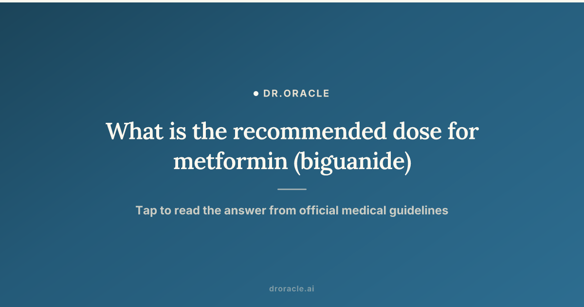What is the recommended dose for metformin (biguanide)