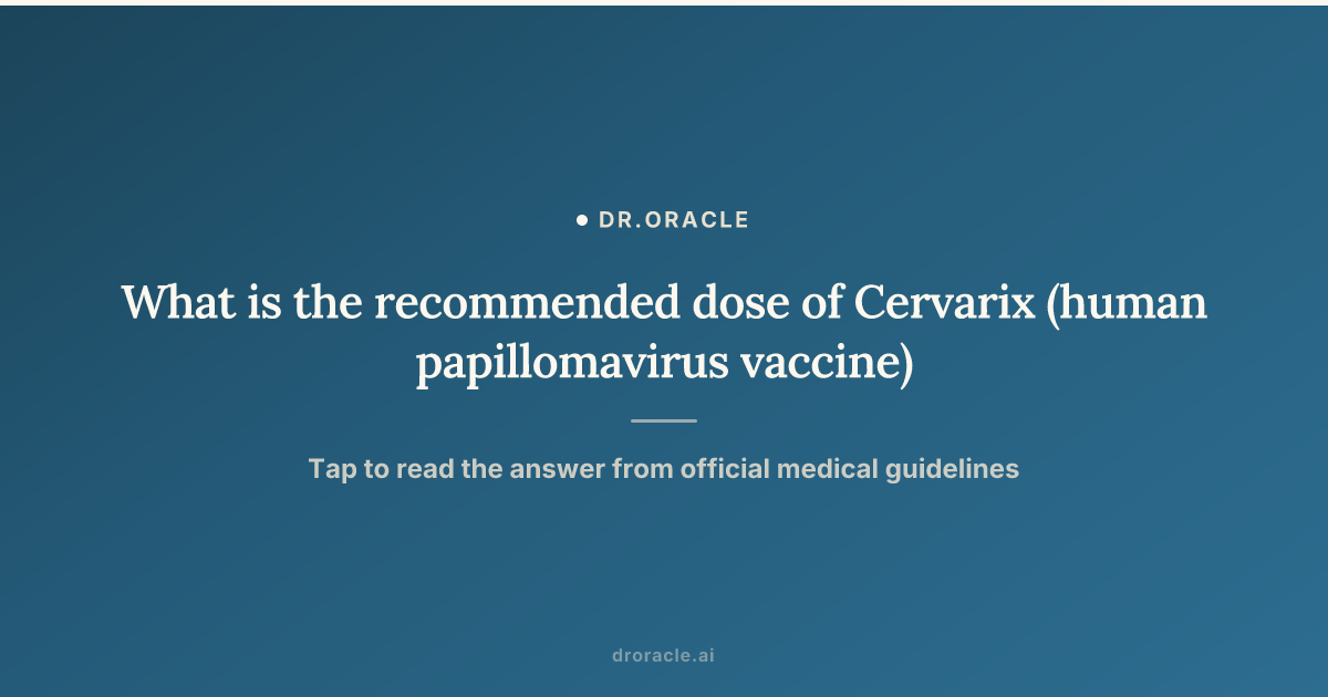 What is the recommended dose of Cervarix (human papillomavirus vaccine)