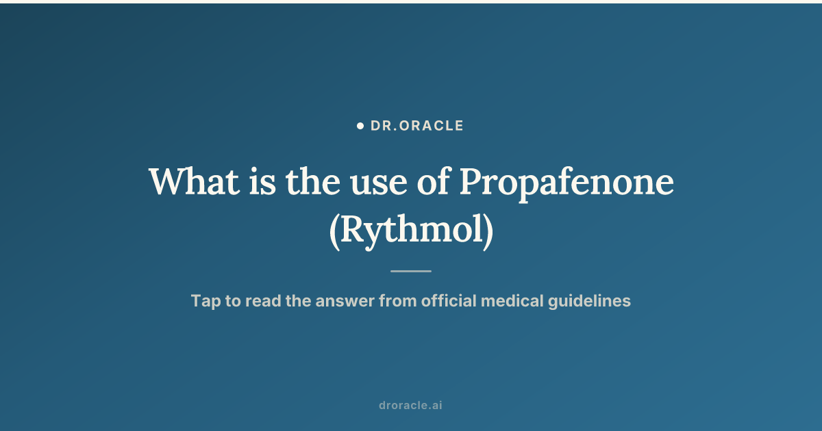 What is the use of Propafenone (Rythmol)